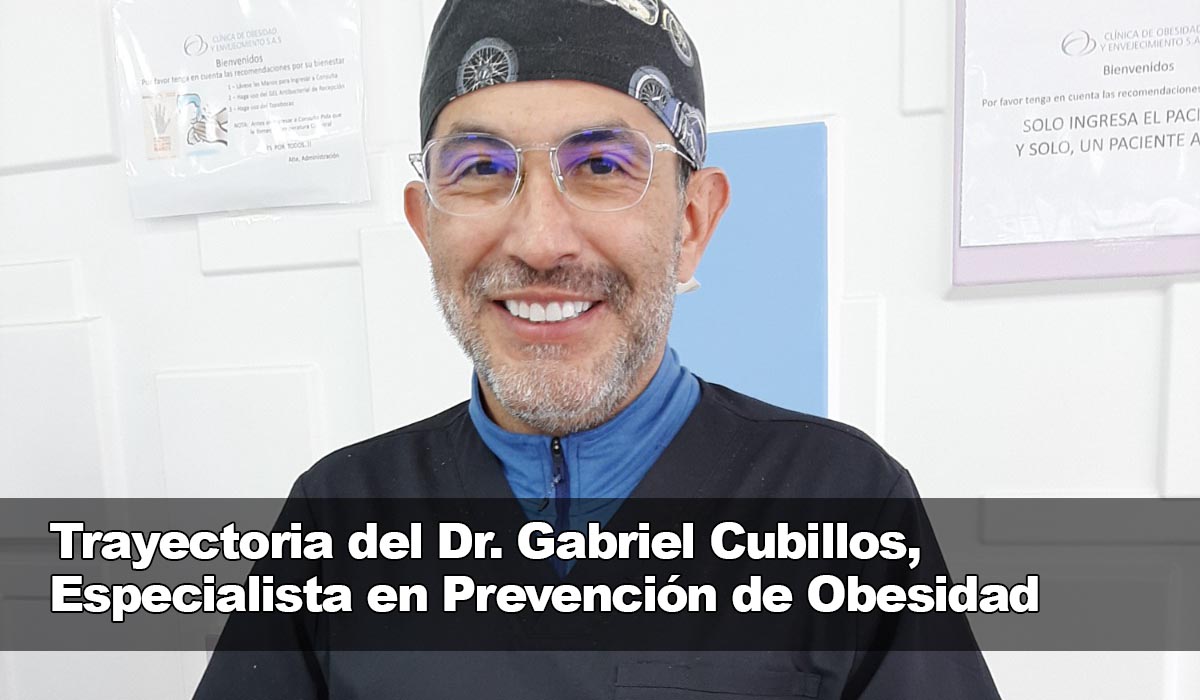 Trayectoria del Dr Gabriel Cubillos, Especialista en Prevención de Obesidad y Sobrepeso